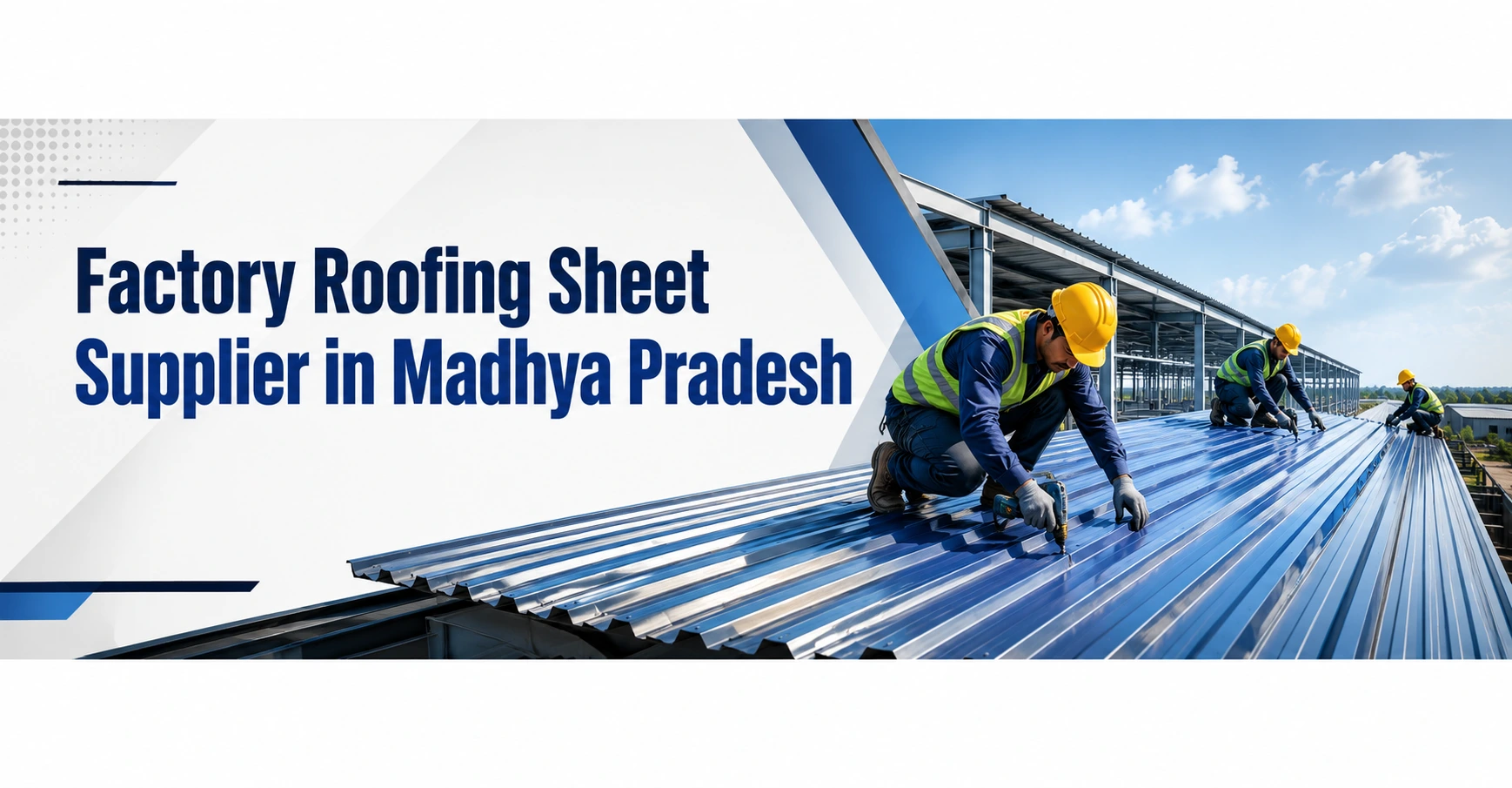 Construction workers installing premium colour coated factory roofing sheets on an industrial building at a manufacturing facility in Madhya Pradesh.